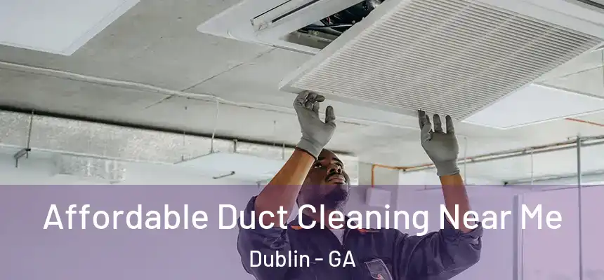  Affordable Duct Cleaning Near Me Dublin - GA