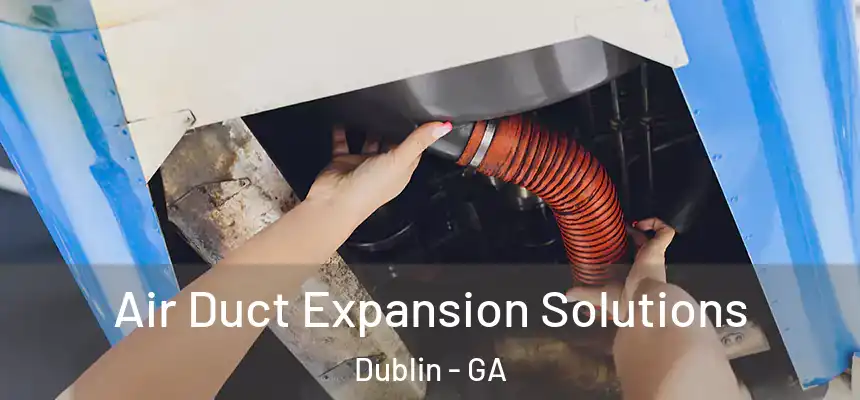  Air Duct Expansion Solutions Dublin - GA