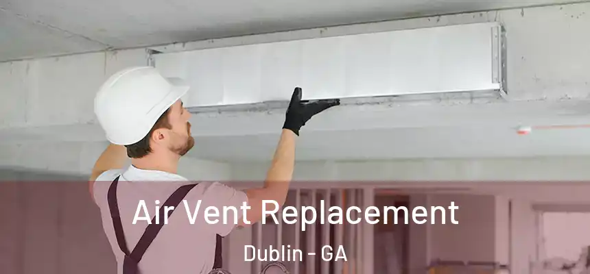 Air Vent Replacement Dublin - GA