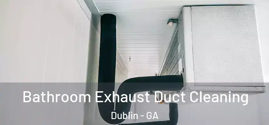  Bathroom Exhaust Duct Cleaning Dublin - GA