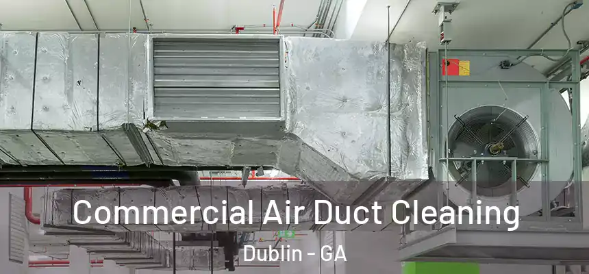 Commercial Air Duct Cleaning Dublin - GA