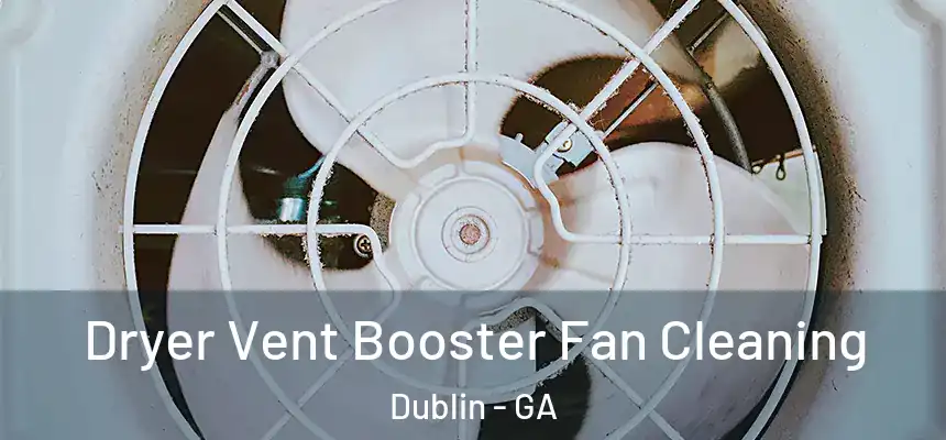 Dryer Vent Booster Fan Cleaning Dublin - GA