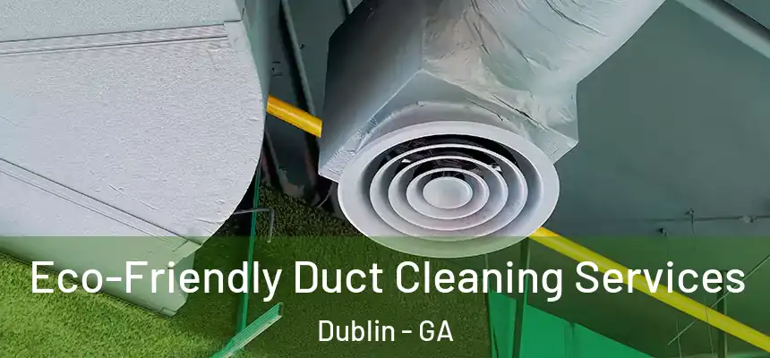 Eco-Friendly Duct Cleaning Services Dublin - GA