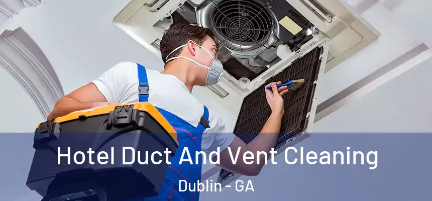  Hotel Duct And Vent Cleaning Dublin - GA