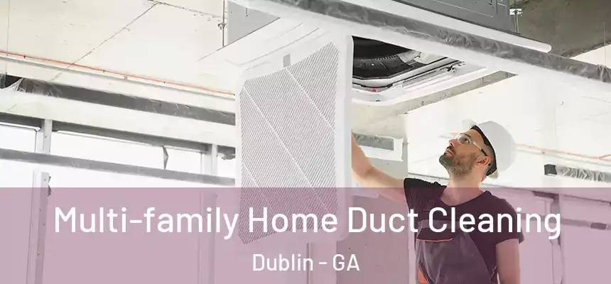 Multi-family Home Duct Cleaning Dublin - GA