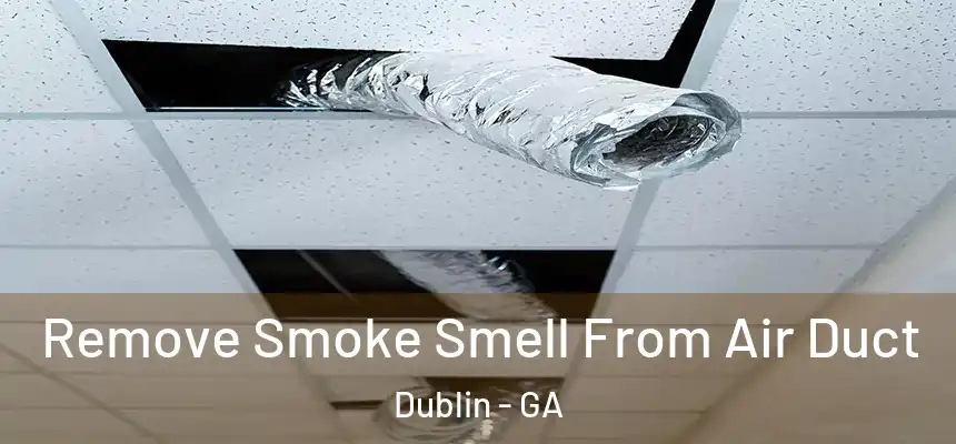 Remove Smoke Smell From Air Duct Dublin - GA