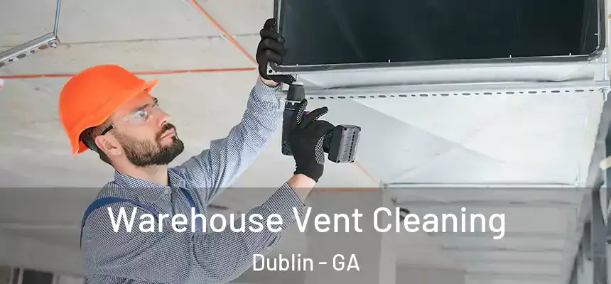 Warehouse Vent Cleaning Dublin - GA