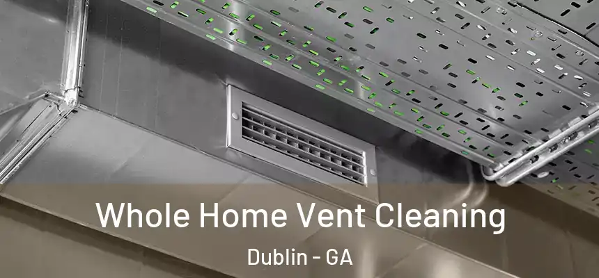  Whole Home Vent Cleaning Dublin - GA